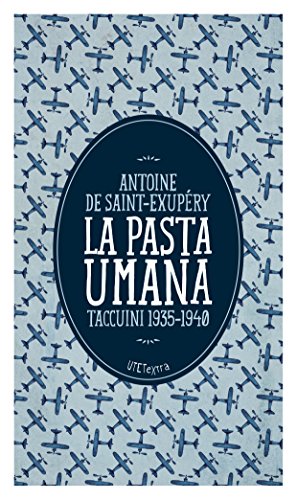 Antoine de Saint-Exupéry - La pasta umana. Taccuini 1935-1940 (2015)