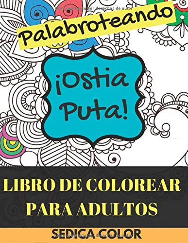 Libro de Colorear Para Adultos; Palabroteando: Relájate y diviértete coloreando palabrotras e insu Libro de Colorear Para Adultos; Palabroteando: Relájate y diviértete coloreando palabrotras e insu