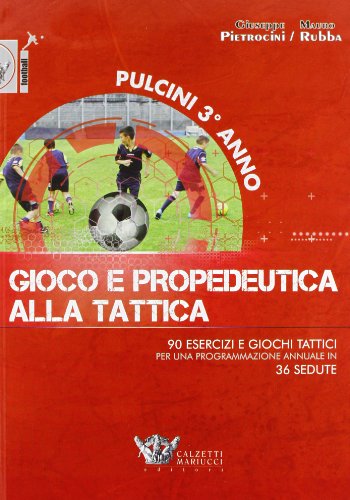 Pulcini 3° anno. Gioco e propedeurica alla tattica. 90 esercizi e giochi tattici per una programmazione annuale in 36 sedute. Con DVD