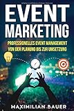 Event Marketing: Professionelles Event-Management von der Planung bis zur Umsetzung by Maximilian Bauer