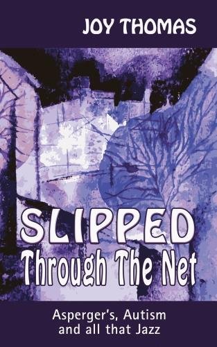 Download Slipped Through The Net: Asperger's, Autism and all that Jazz Download Slipped Through The Net: Asperger's, Autism and all that Jazz