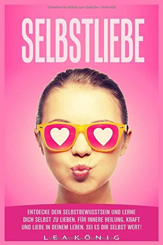 Selbstliebe Entdecke dein Selbstbewusstsein und lerne dich selbst zu lieben. Für innere Heilung, Kr Selbstliebe Entdecke dein Selbstbewusstsein und lerne dich selbst zu lieben. Für innere Heilung, Kr