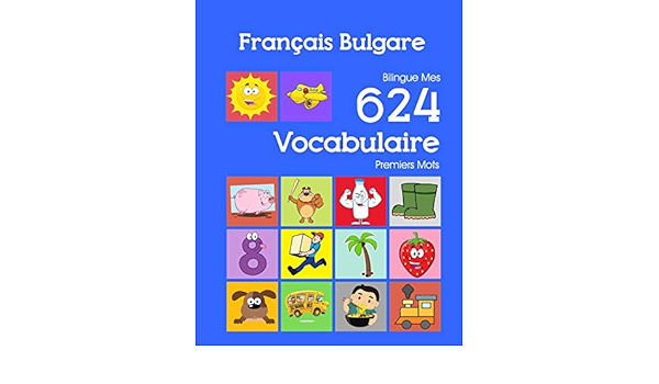 Amazon Fr Francais Bulgare Bilingue Mes 624 Vocabulaire Essentiel Premiers Imagier Mots Francais Bulgare Imagier Essentiel Dictionnaire French Bulgarian Flashcards Bourgeois Nathan Livres