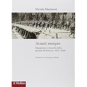 Avanti sempre. Emozioni e ricordi della guerra di trincea, 1915-1918