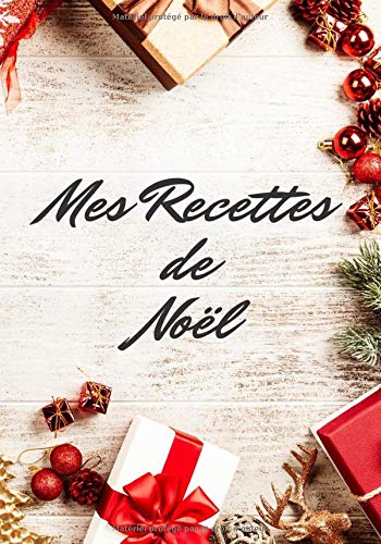 Télécharger Mes Recettes de Noël: La Cuisine parfaite pour Noël | Les recettes pour les meilleurs plats pour N Livre eBook France