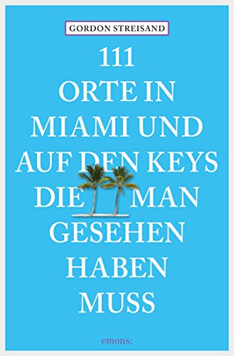 Download 111 Orte in Miami und auf den Keys, die man gesehen haben muss (111 Orte ...) Download 111 Orte in Miami und auf den Keys, die man gesehen haben muss (111 Orte ...)