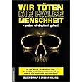 Wir töten die halbe Menschheit - und es wird schnell gehen!: Der Plan der Elite, "minderwertige Völker" über Krankheiten und 