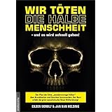Wir töten die halbe Menschheit - und es wird schnell gehen!: Der Plan der Elite, "minderwertige Völker" über Krankheiten und 