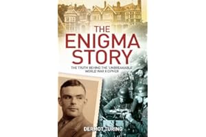 The Enigma Story: The Truth Behind the 'Unbreakable' World War II Cipher (Arcturus Military History)