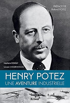 Stéphane Demilly Henry Potez - Une Aventure Industrielle