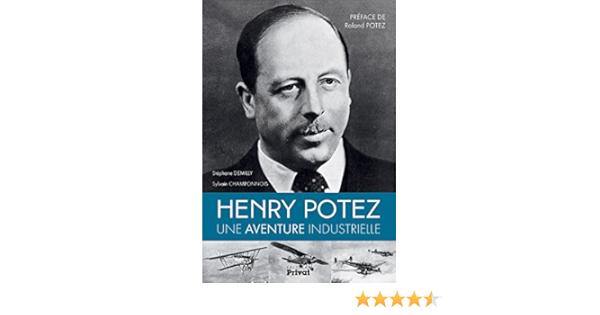 Amazon Fr Henry Potez Une Aventure Industrielle Demilly Stephane Champonnois Sylvain Potez Roland Livres