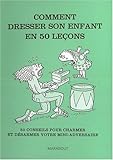 Comment dresser son enfant en 50 leçons
