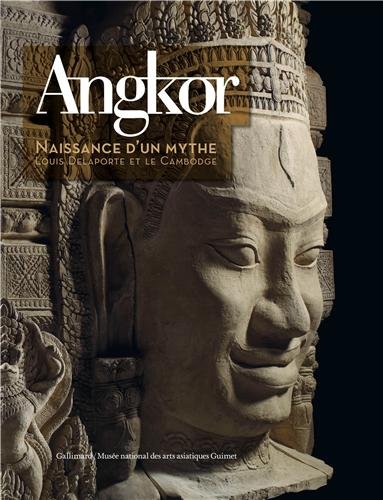 Angkor, naissance d'un mythe: Louis Delaporte et le Cambodge en ligne Angkor, naissance d'un mythe: Louis Delaporte et le Cambodge en ligne