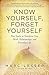Produktbild Know Yourself, Forget Yourself: Five Truths to Transform Your Work, Relationships, and Everyday Life