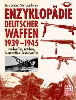 Download Enzyklopädie deutscher Waffen 1939-1945: Handwaffen, Artillerie, Beutewaffen, Sonderwaffen
