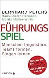 Führungsspiel: Menschen begeistern, Teams formen, siegen lernen. Nutzen Sie die Erfolgsgeheimnisse des Spitzensports by 