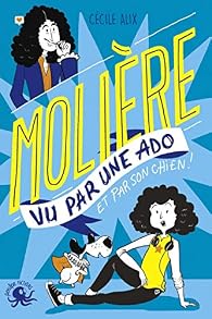 100% Bio - Molière vu par une ado par Cécile Alix 100% Bio - Molière vu par une ado par Alix