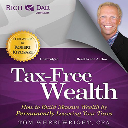 Download Rich Dad Advisors: Tax-Free Wealth: How to Build Massive Wealth by Permanently Lowering Your Taxes Download Rich Dad Advisors: Tax-Free Wealth: How to Build Massive Wealth by Permanently Lowering Your Taxes