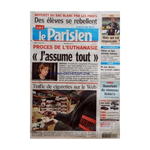 PARISIEN (LE) [No 19443] du 13/03/2007 - BOYCOTT DU BAC BLANC PAR LES PROFS - DES ELEVES SE REBELLENT PSG - MAIS QUI EST RESPONSABLE ? PROCES DE L+¡EUTHANASIE - 'J+¡ASSUME TOUT+« - JUSTICE TRAFIC DE CIGARETTES SUR LE WEB - TABAC PRESIDENTIELLE - CHIRAC VA FAIRE ATTENDRE SARKOZY SANTE - NE PAS ABUSER DES PRODUITS LAITIERS PARIS - OUVERTURE DU NOUVEAU BOBIN+¡O.