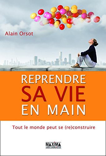 Reprendre sa vie en main: Tout le monde peut se (re)construire