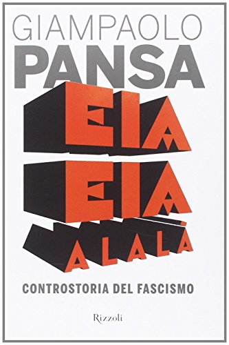 Eia eia alalà. Controstoria del fascismo Eia eia alalà. Controstoria del fascismo