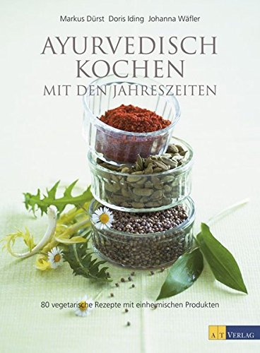 Download Ayurvedisch Kochen mit den Jahreszeiten: 80 vegetarische Rezepte mit einheimischen Produkten Download Ayurvedisch Kochen mit den Jahreszeiten: 80 vegetarische Rezepte mit einheimischen Produkten