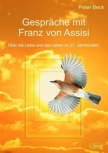 Download Gespräche mit Franz von Assisi: Über die Liebe und das Leben im 21. Jahrhundert Download Gespräche mit Franz von Assisi: Über die Liebe und das Leben im 21. Jahrhundert
