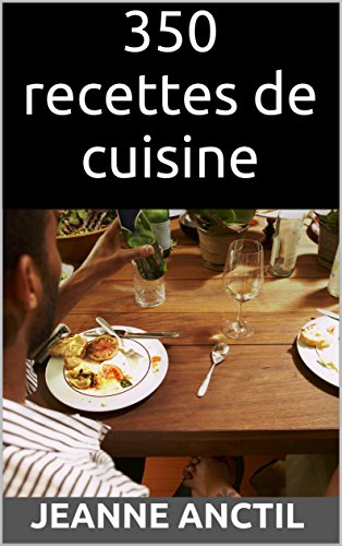350 recettes de cuisine francais 350 recettes de cuisine francais