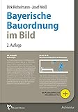 Bayerische Bauordnung im Bild: Praxisgerecht erläutert und grafisch umgesetzt by 