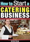 Image de How to Start a Catering Business: The Catering Business Plan ~ An Essential Guide for Star