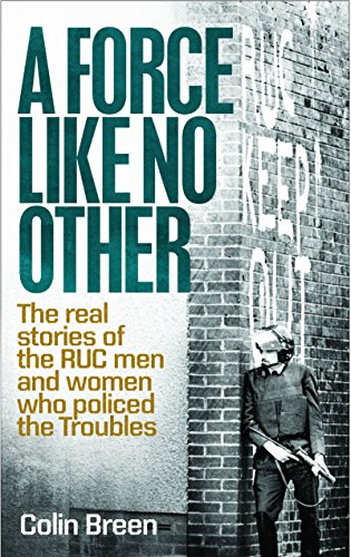 Book's Cover ofA Force Like No Other The real stories of the RUC men and women who policed the Troubles