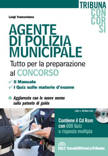Agente di polizia municipale. Tutto per la preparazione al concorso. Il manuale. I quiz sulle materie d'esame. Con CD-ROM Agente di polizia municipale. Tutto per la preparazione al concorso. Il manuale. I quiz sulle materie d'esame. Con CD-ROM