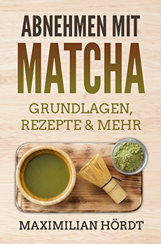 Download Abnehmen mit Matcha: Grundlagen, Rezepte & mehr Download Abnehmen mit Matcha: Grundlagen, Rezepte & mehr