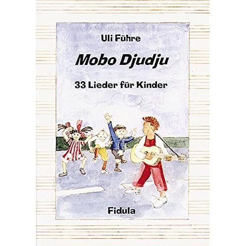 Mobo Djudju - Lieder für Kinder: 33 neue Lieder für Kinder von 4-12 Jahren in Kindergarten, Schule, Chor und auf dem Spielplatz