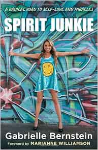 Amazon Fr Spirit Junkie A Radical Road To Self Love And Miracles Bernstein Gabrielle Livres