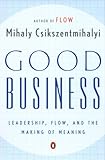 Good Business: Leadership, Flow, and the Making of Meaning (English Edition) by