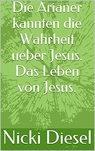 Die Arianer kannten die Wahrheit über Jesus. Das Leben von Jesus.