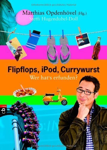 Flipflops, iPod, Currywurst: Wer hat's erfunden? von Matthias Opdenhövel (Herausgeber), Steffi Hugendubel-Doll (2. April 2012) Gebundene Ausgabe