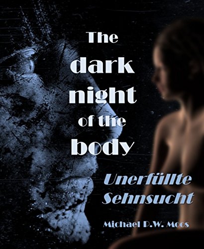 Download The dark night of the body: Unerfüllte Sehnsucht Download The dark night of the body: Unerfüllte Sehnsucht