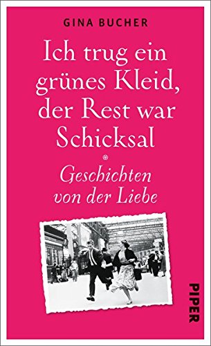 Download Ich trug ein grünes Kleid, der Rest war Schicksal: Geschichten von der Liebe