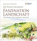 Image de Die Kunst-Akademie. Faszination Landschaft: Die Kunst der Aquarellmalerei