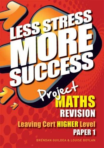 Project Maths Revision Leaving Cert Higher Level Paper 1 (Less Stress More Success)