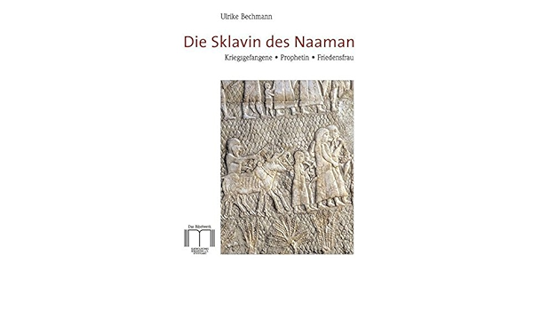 Die Sklavin Des Naaman Kriegsgefangene Prophetin Friedensfrau Amazon De Bechmann Ulrike Bucher