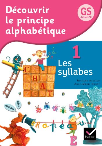 Télécharger Découvrir le principe alphabétique GS/CP Éd. 2012 - Cahier 1 Les syllabes Francais PDF