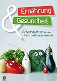 Ernährung und Gesundheit: Arbeitsblätter für den Fach-...