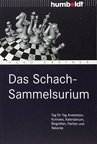 Download Das Schach-Sammelsurium: Tag für Tag Anekdoten, Kurioses, Kalendarium, Biografien, Partien und Rekorde (humboldt - Freizeit & Hobby)