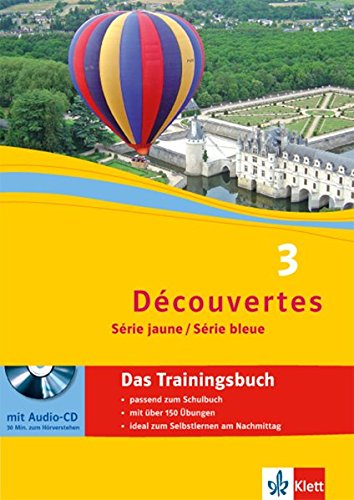 Découvertes Série jaune, Série bleue: Das Trainingsbuch mit Audio-CD (ab Klasse 6 oder ab Klasse 7) 3. Lernjahr