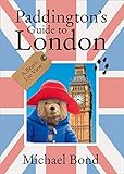 Paddington's Guide to London: A Bear's Eye View by 