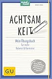 Achtsamkeit: Mein Übungsbuch für mehr Balance und Harmonie (GU Mind & Soul Übungsbuch) by 