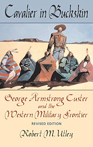 Cavalier in Buckskin: George Armstrong Custer and the Western Military Frontier (The Oklahoma Western Biographies, Band 1)